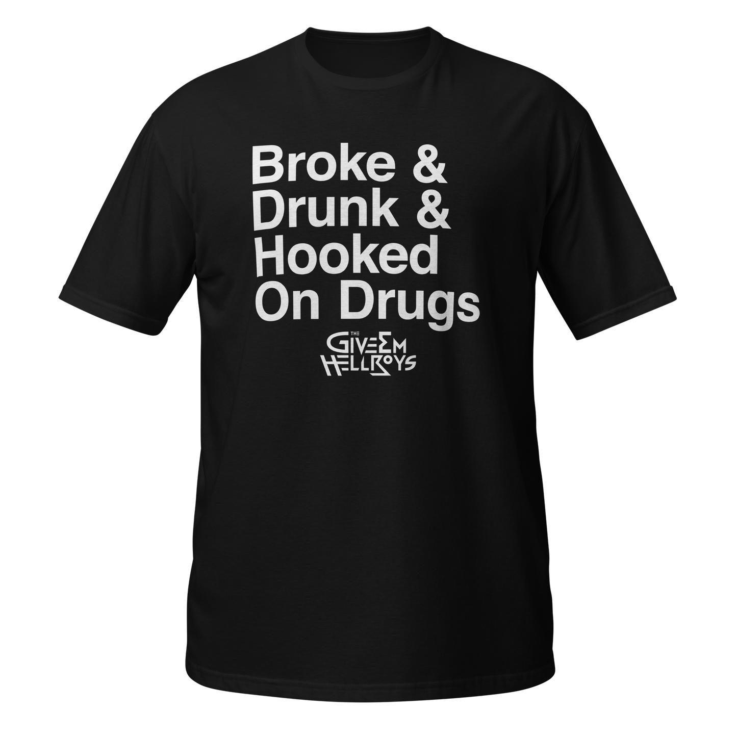 Broke & Drunk & Hooked On Drugs T-Shirt