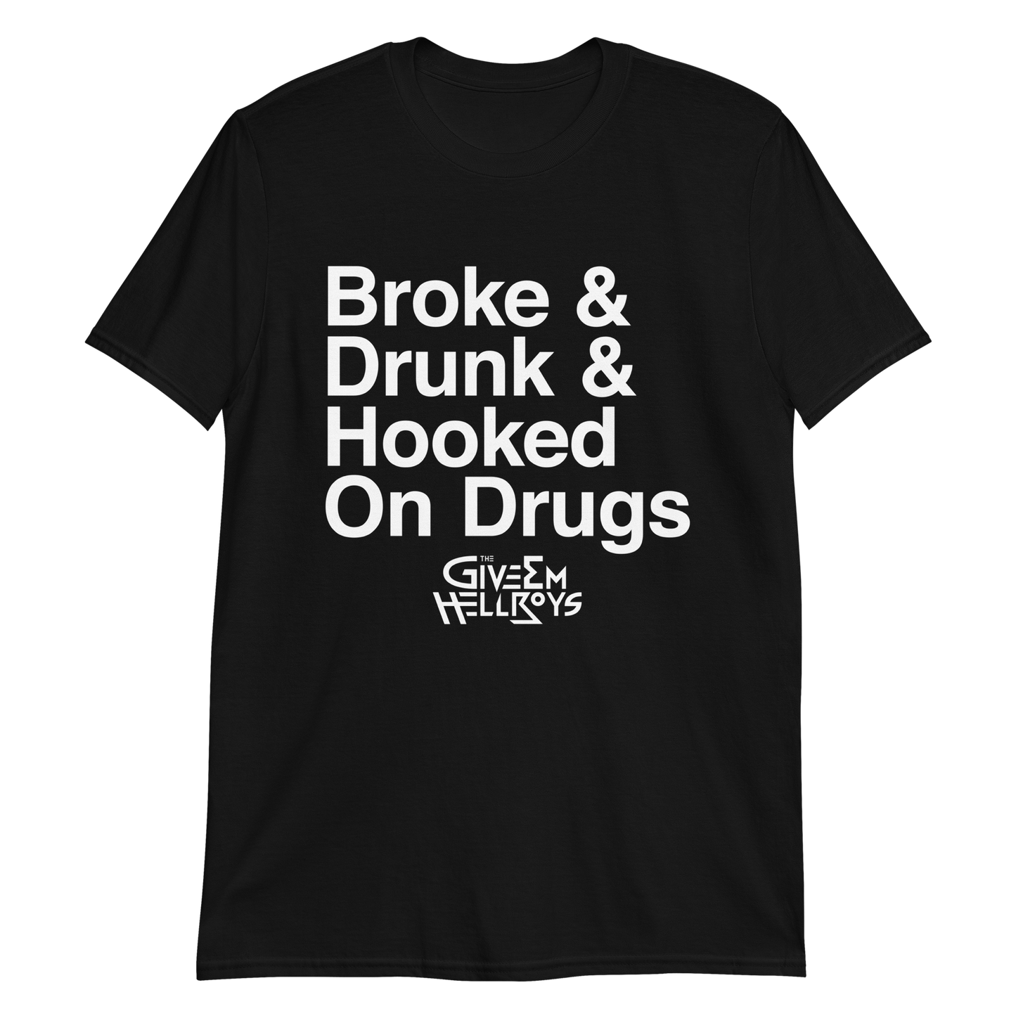 Broke & Drunk & Hooked On Drugs T-Shirt