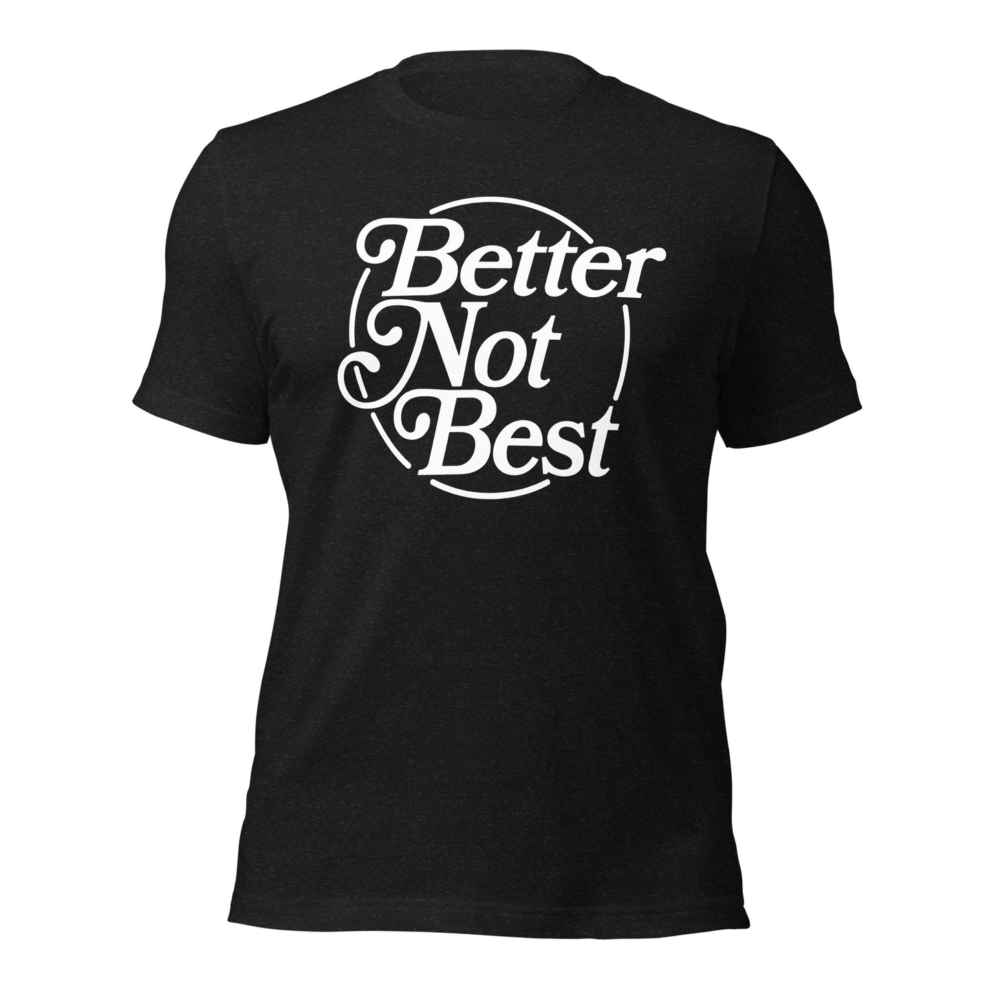 Better Not Best T-shirt